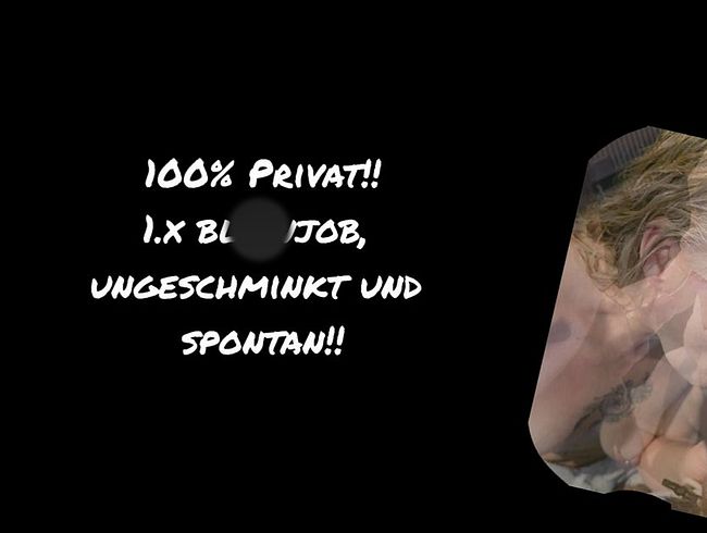 100% Privat!! 1.x bl*wjob, ungeschminkt und absolut spontan!!