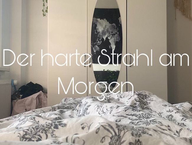 Der harte Strahl am Morgen