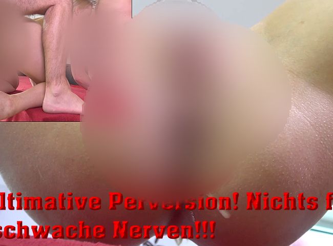 Ultimative per***sion! Nichts für schwache Nerven!!!