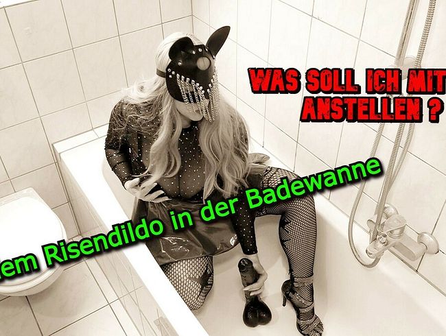 Mit dem Riesendil*o in der Badewanne