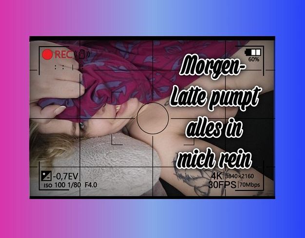 Morgenlatte pumpt alles in mich rein