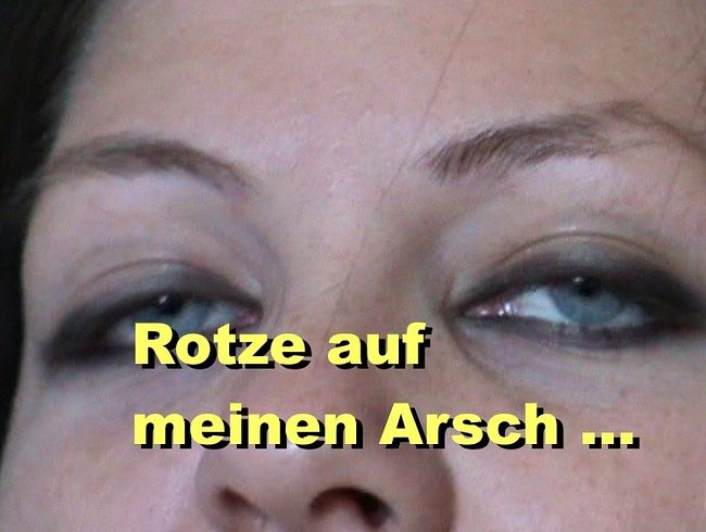 Rotze auf meinen ars**
