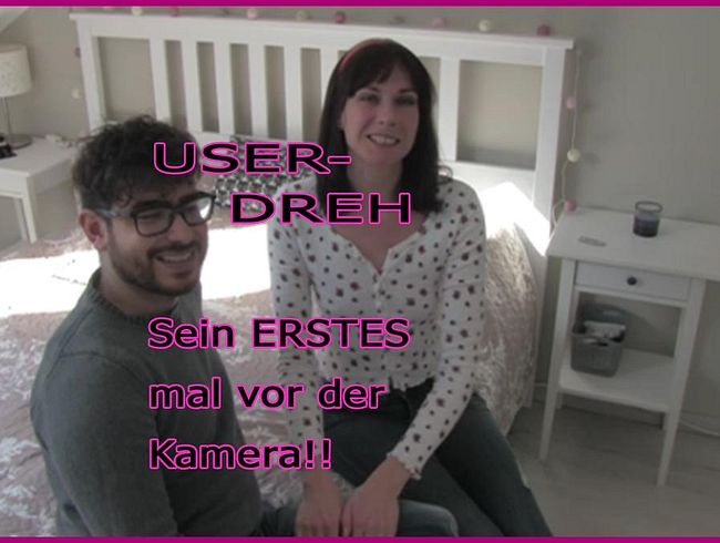User-Dreh - sein erstes mal vor der Cam!!!