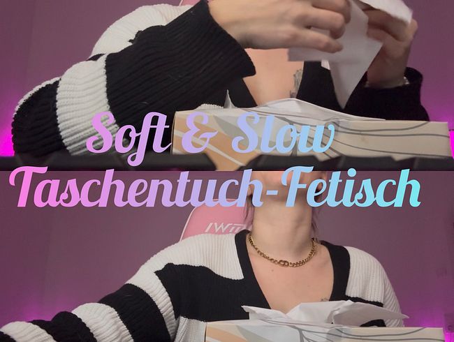 Soft & Slow Taschentuch-Fetisch