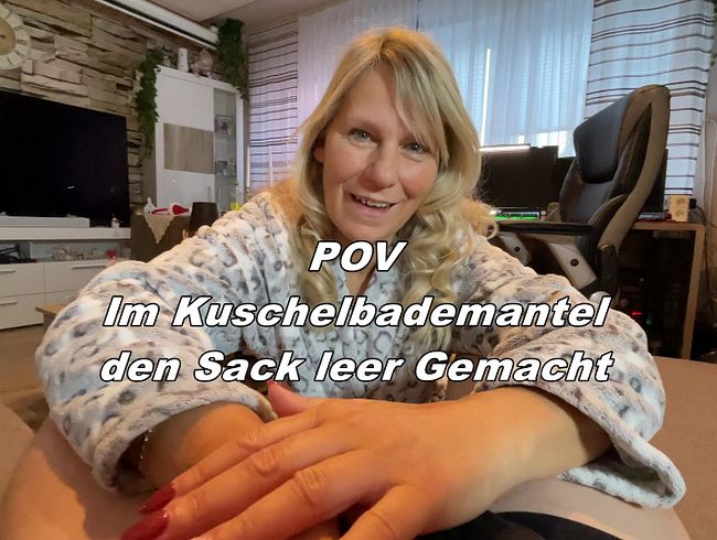 POV Im Kuschelbademantel den Sack leer Gemacht
