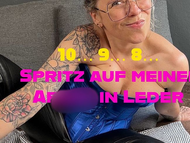 10… 9… 8… — spri** auf meinen ars** in Leder