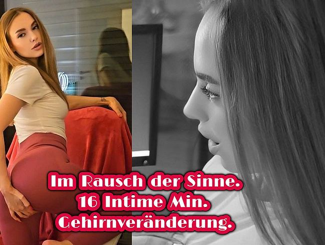 Im Rausch der Sinne.16 INTIME Minuten-Gehirnveränderung.